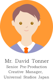 Mr. David Tonner Senior Pre-Production Creative Manager, Universal Studios Japan